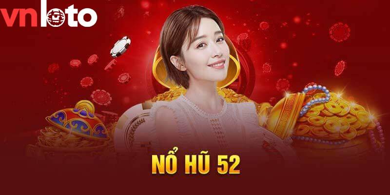 Nổ Hũ 52: Cách Săn Những Jackpot Hấp Dẫn Và Giá Trị